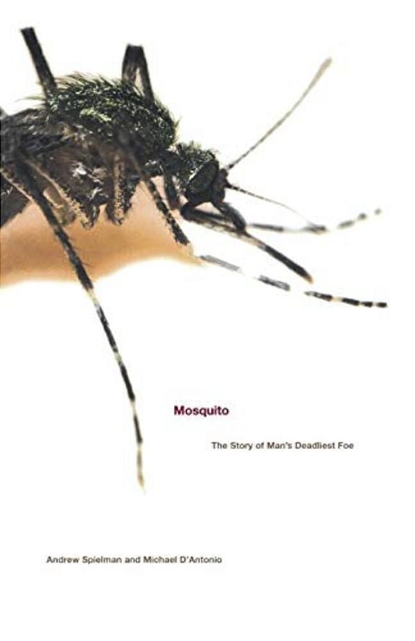 Mosquito: The Story Of Man's Deadliest Foe-..