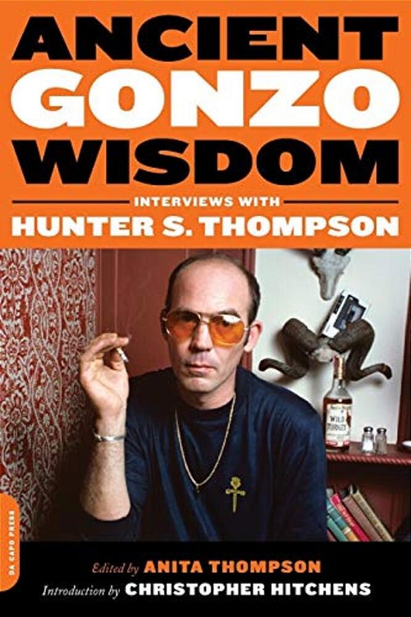 Ancient Gonzo Wisdom: Interviews With Hunter S. Thompson-..
