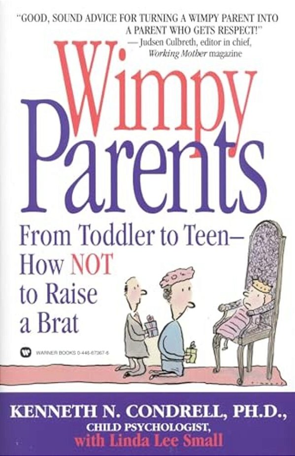 Wimpy Parents: From Toddler To Teen-How Not To Raise A Brat-..