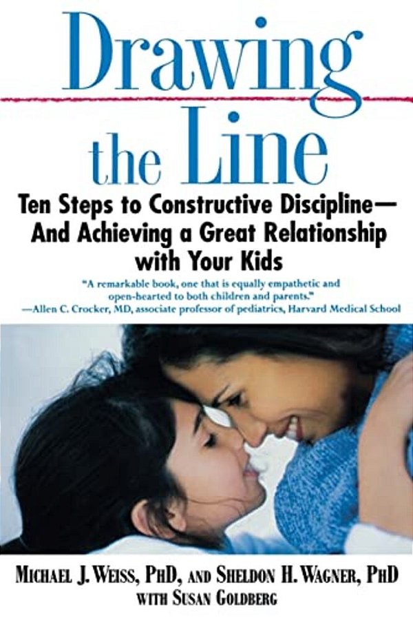 Drawing The Line: Ten Steps To Constructive Discipline--and Achieving A Great Relationship With Your Kids-..
