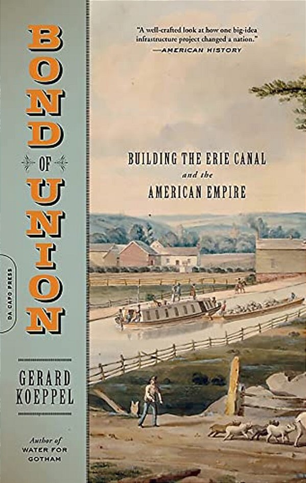 Bond Of Union: Building The Erie Canal And The American Empire-..
