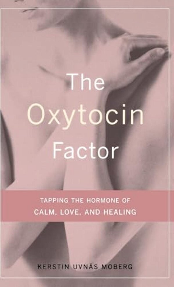 The Oxytocin Factor: Tapping The Hormone Of Calm, Love, And Healing-..