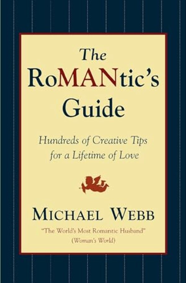 The Romantic's Guide: Hundreds Of Creative Tips For A Lifetime Of Love-..