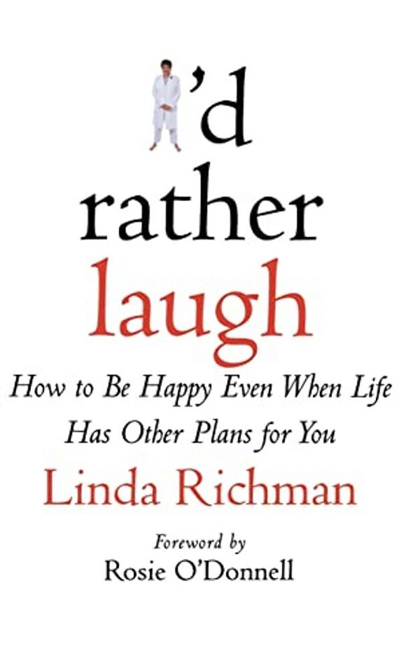 I'd Rather Laugh: How To Be Happy Even When Life Has Other Plans For You-..
