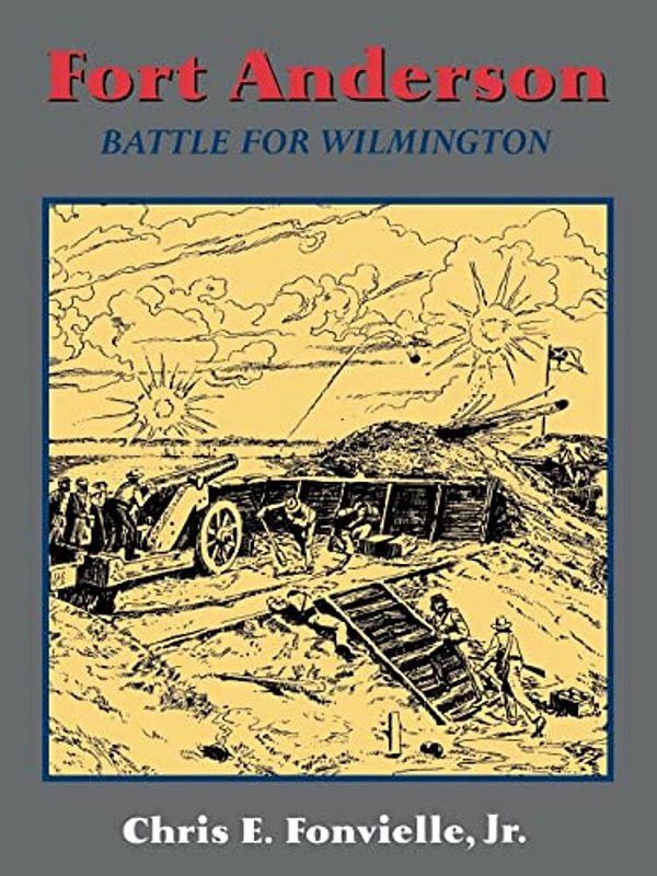 Fort Anderson: The Battle For Wilmington-..