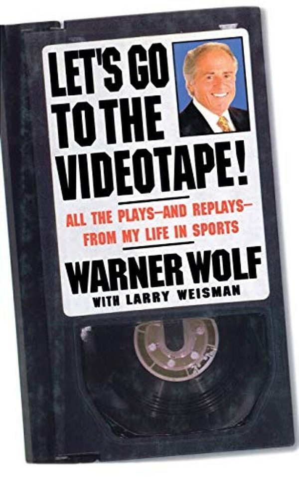 Let's Go To The Videotape!: All The Plays--and Replays--from My Life In Sports-..