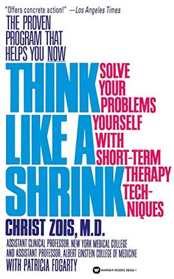 Think Like A Shrink: Solve Your Problems Yourself With Short Term Therapy Techniques-..