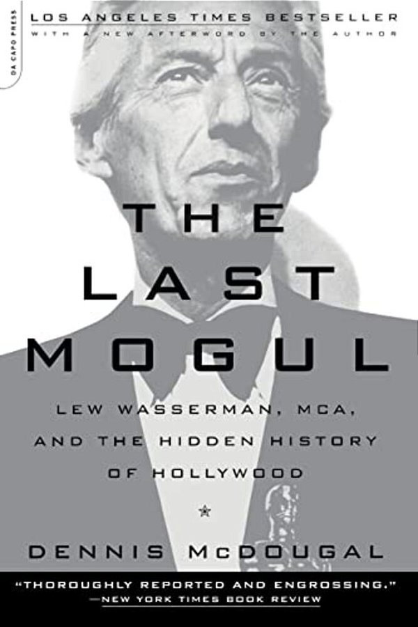 The Last Mogul: Lew Wasserman, Mca, And The Hidden History Of Hollywood-..