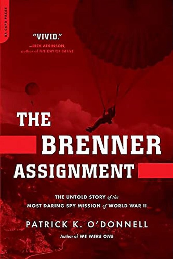 The Brenner Assignment: The Untold Story Of The Most Daring Spy Mission Of World War II-..