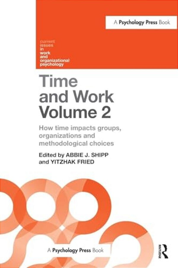 Time And Work, Volume 2: How Time Impacts Groups, Organizations, And Methodological Choices-..