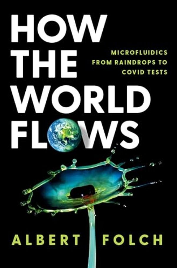 How The World Flows: Microfluidics From Raindrops To Covid Tests-..