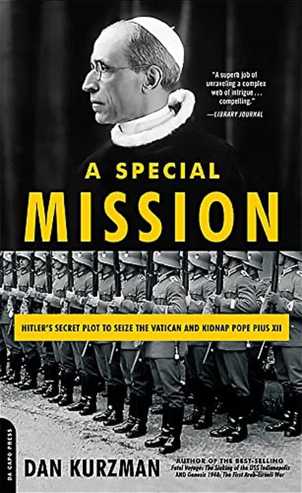 A Special Mission: Hitler's Secret Plot To Seize The Vatican And Kidnap Pope Pius XII-..