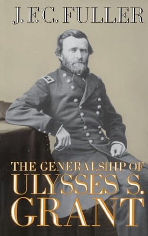 The Generalship Of Ulysses S. Grant-..