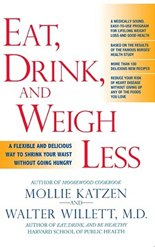 Eat, Drink, & Weigh Less: A Flexible And Delicious Way To Shrink Your Waist Without Going Hungry-..
