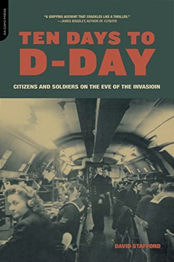 Ten Days To D-Day: Citizens And Soldiers On The Eve Of The Invasion-..