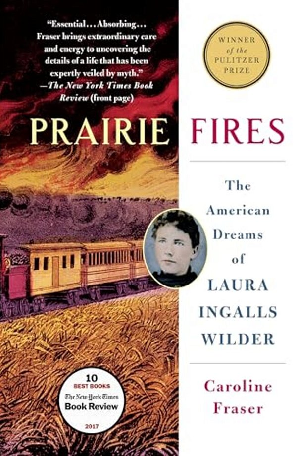 Prairie Fires: The American Dreams Of Laura Ingalls Wilder-..