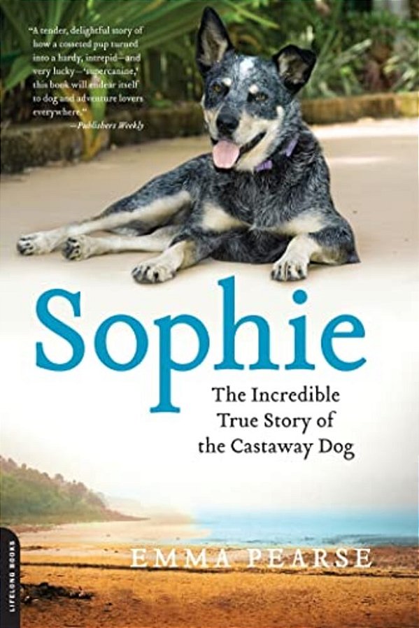 Sophie: The Incredible True Adventures Of The Castaway Dog-..