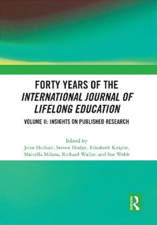Forty Years Of The International Journal Of Lifelong Education, Volume II: Insights On Published Research-..