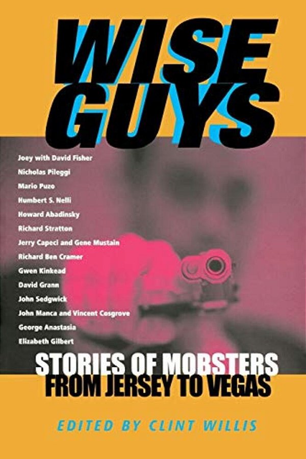 Wise Guys: Stories Of Mobsters From Jersey To Vegas-..