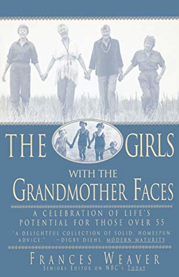 Girls With Grandmother Faces: A Celebration Of Life's Potential For Those Over 55-..