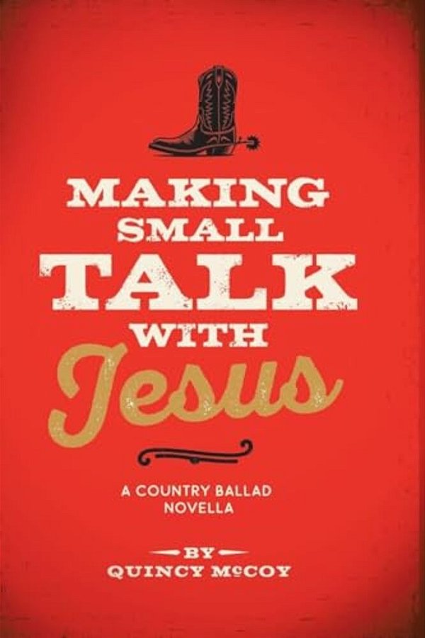 Making Small Talk With Jesus: A Country Ballad-..