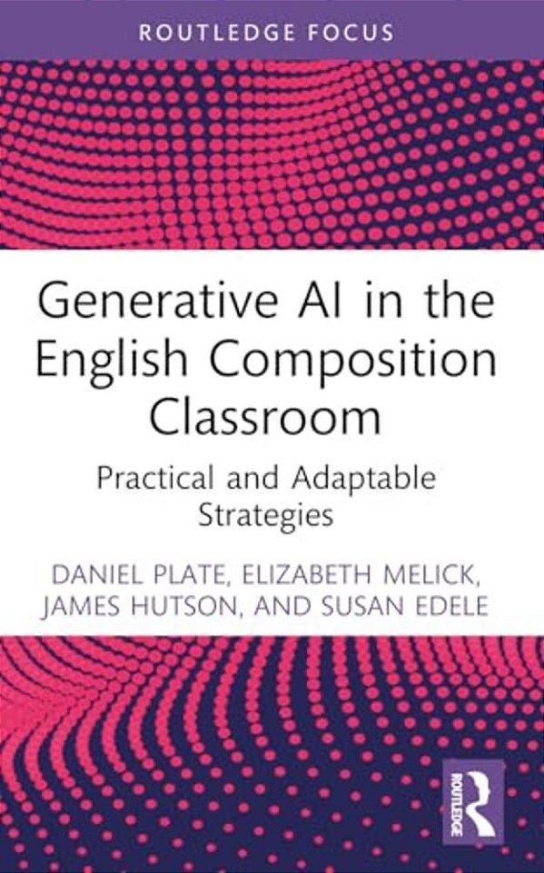 Generative Ai In The English Composition Classroom: Practical And Adaptable Strategies-..