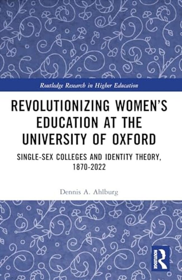 Revolutionizing Women's Education At The University Of Oxford: Single-Sex Colleges And Identity Theory, 1870-2022-..