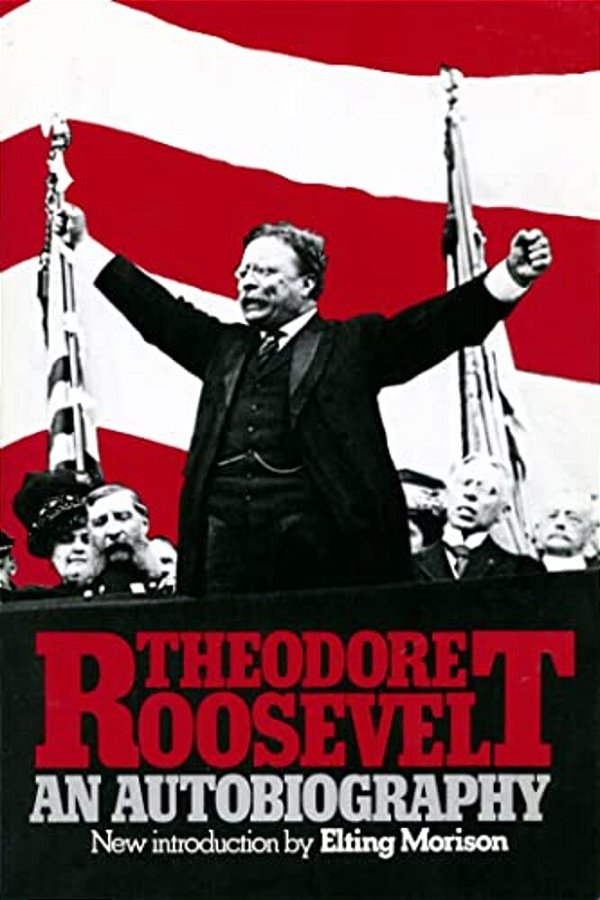 Theodore Roosevelt: An Autobiography-..