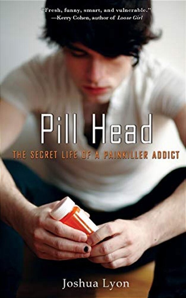 Pill Head: The Secret Life Of A Painkiller Addict-..
