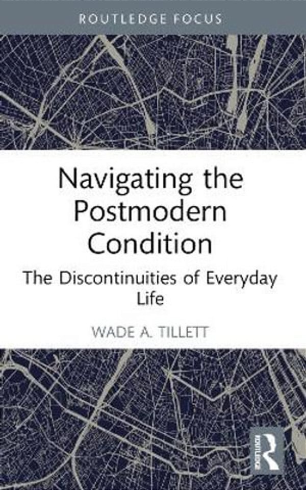 Navigating The Postmodern Condition: The Discontinuities Of Everyday Life-..