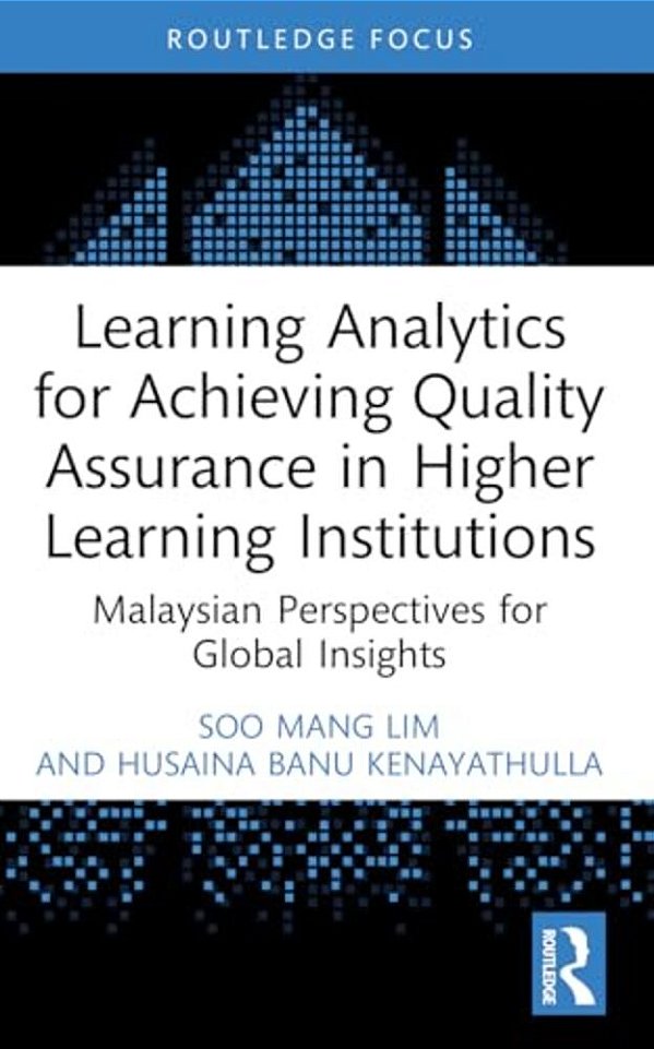 Learning Analytics For Achieving Quality Assurance In Higher Learning Institutions: Malaysian Perspectives For Global Insights-..