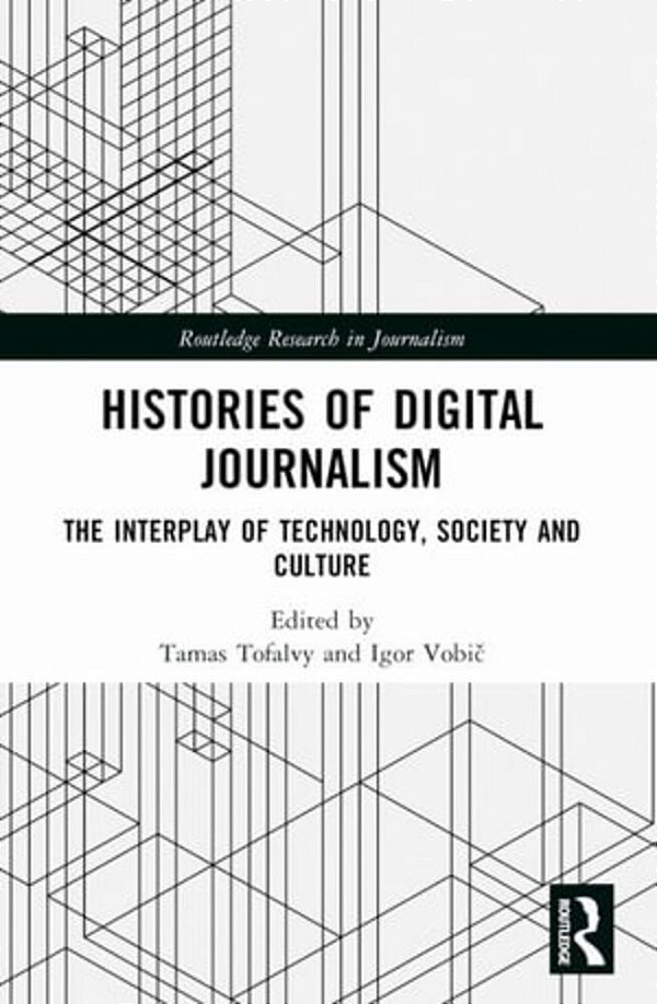 Histories Of Digital Journalism: The Interplay Of Technology, Society And Culture-..