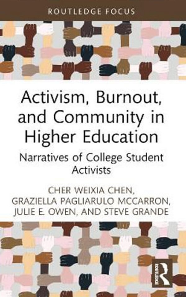 Activism, Burnout, And Community In Higher Education: Narratives Of College Student Activists-..