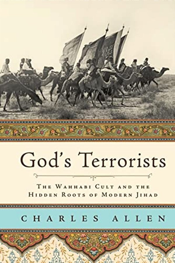 God's Terrorists: The Wahhabi Cult And The Hidden Roots Of Modern Jihad-..