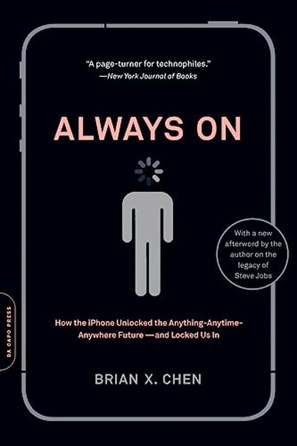 Always On: How The Iphone Unlocked The Anything-Anytime-anywhere Future--and Locked US In-..