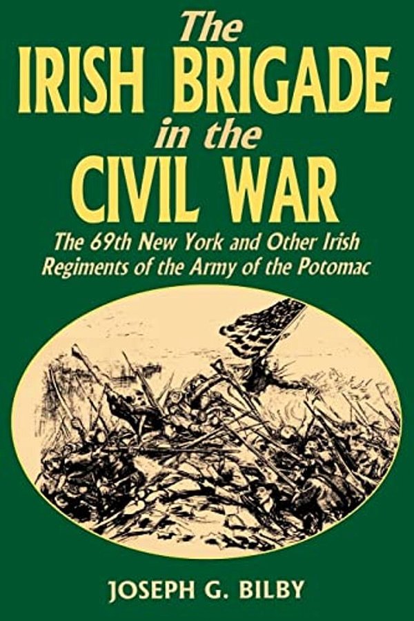 Irish Brigade In The Civil War: The 69Th New York And Other Irish Regiments Of The Army Of The Potomac-..