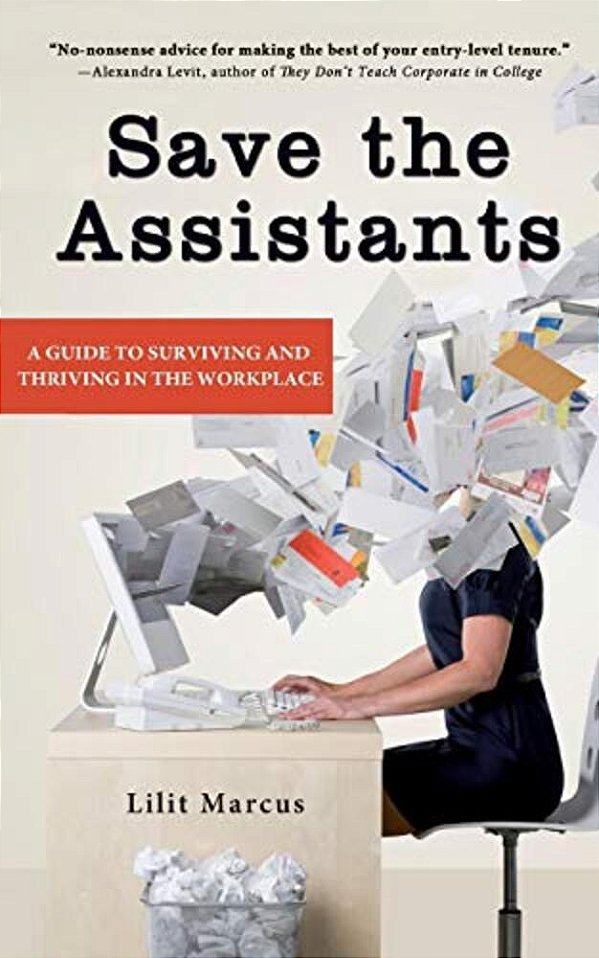 Save The Assistants: A Guide To Surviving And Thriving In The Workplace-..
