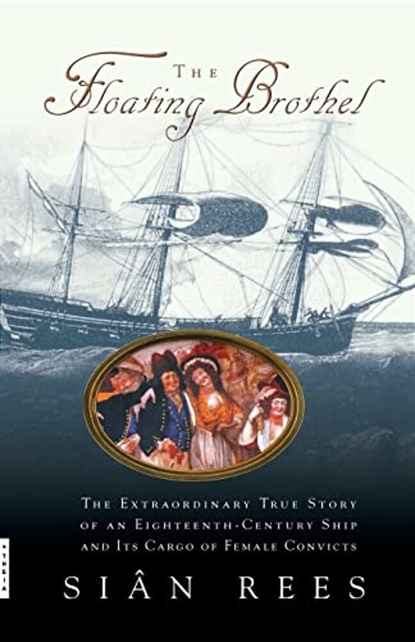 The Floating Brothel: The Extraordinary True Story Of An Eighteenth-Century Ship And Its Cargo Of Female Convicts-..