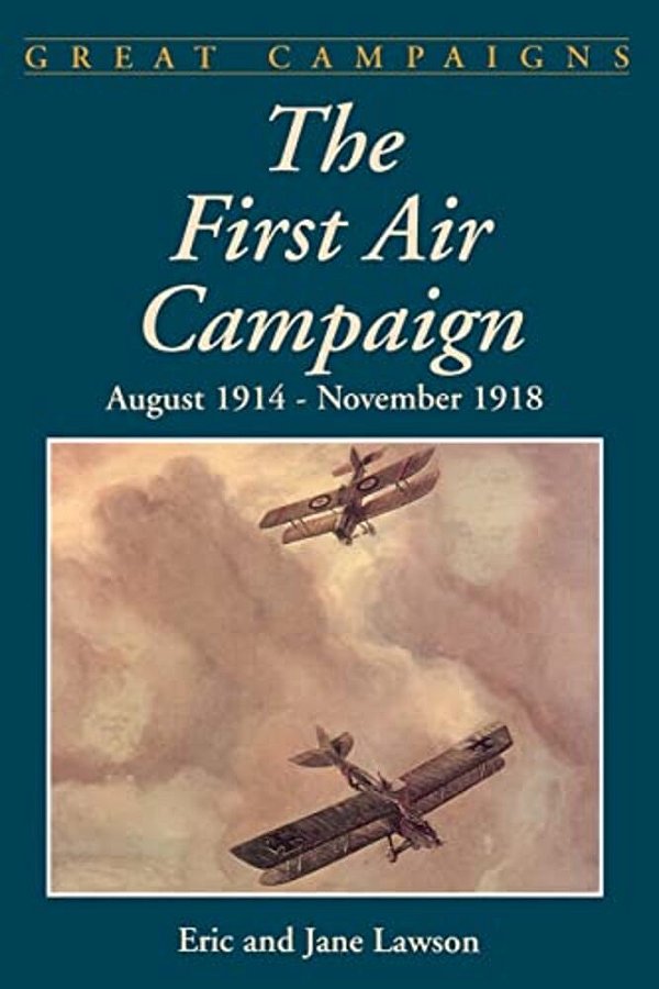 The First Air Campaign: August 1914- November 1918-..
