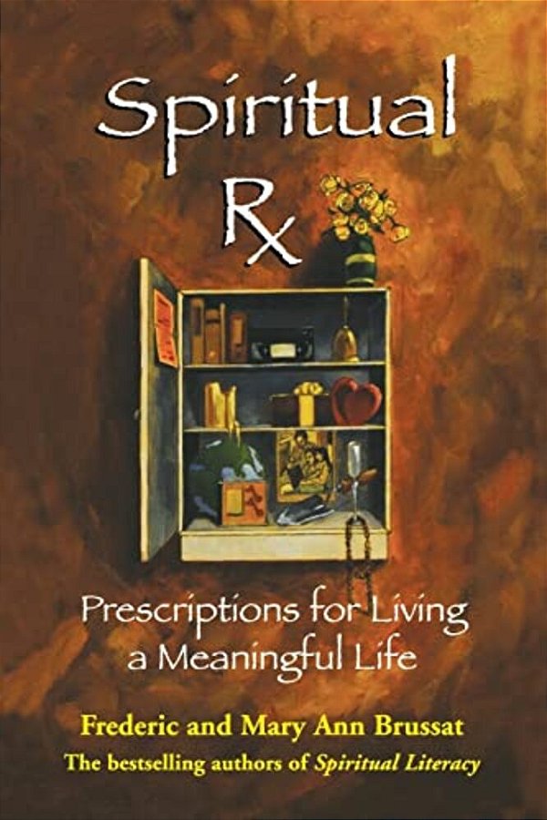 Spiritual Rx: Prescriptions For Living A Meaningful Life-..