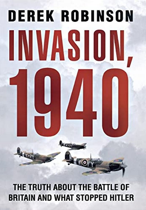 Invasion, 1940: Did The Battle Of Britain Alone Stop Hitler?-..