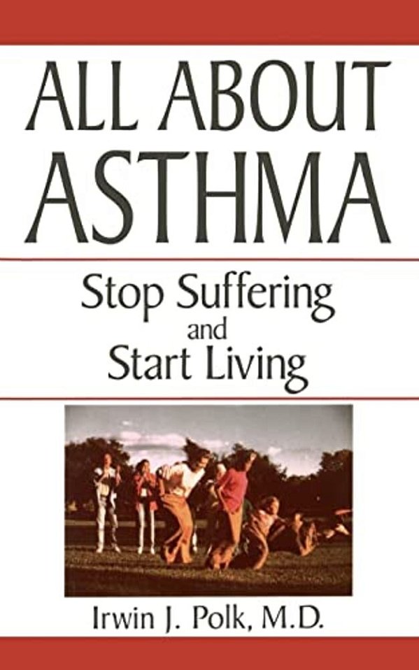 All About Asthma: Stop Suffering And Start Living-..