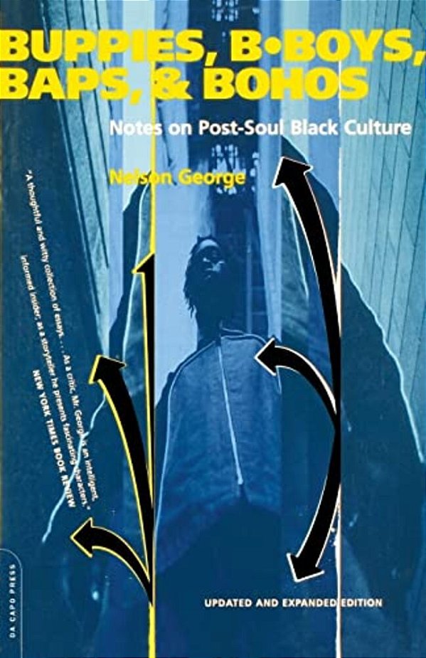 Buppies, B-Boys, Baps, & Bohos: Notes On Post-Soul Black Culture-..