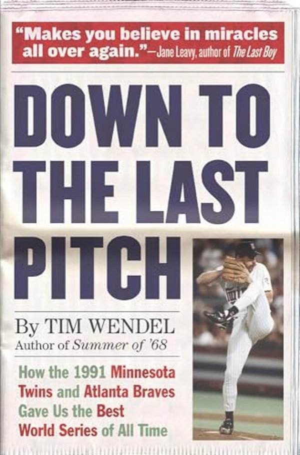 Down To The Last Pitch: How The 1991 Minnesota Twins And Atlanta Braves Gave US The Best World Series Of All Time-..
