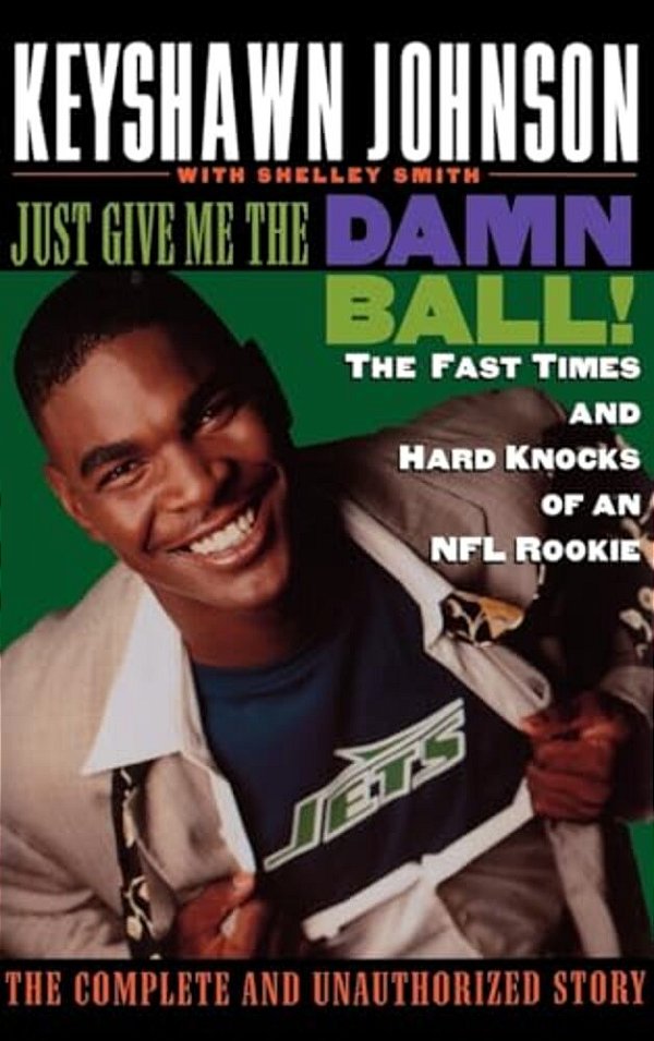 Just Give Me The Damn Ball!: The Fast Times And Hard Knocks Of An Nfl Rookie-..
