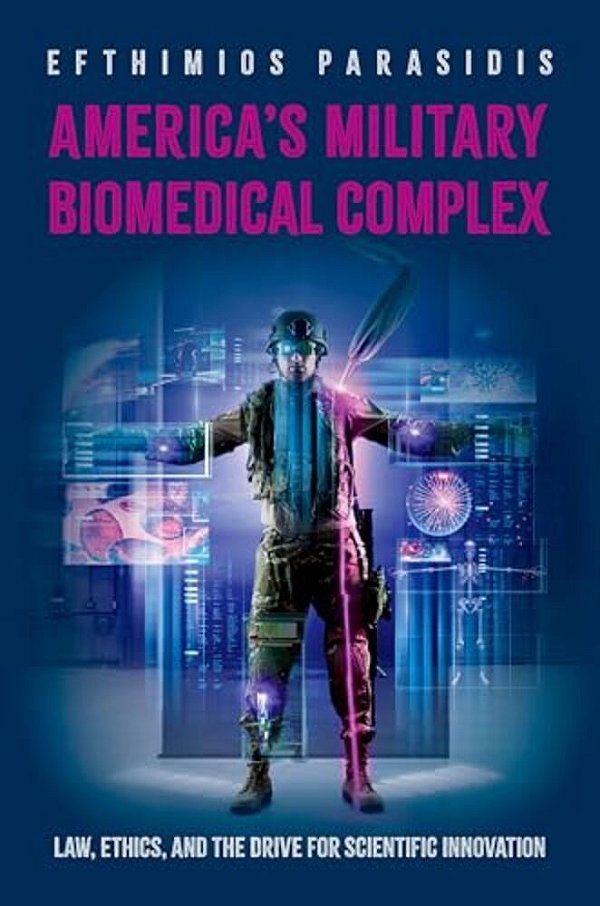 America's Military Biomedical Complex: Law, Ethics, And The Drive For Scientific Innovation-..
