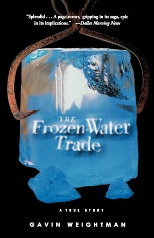 The Frozen Water Trade: A True Story-..