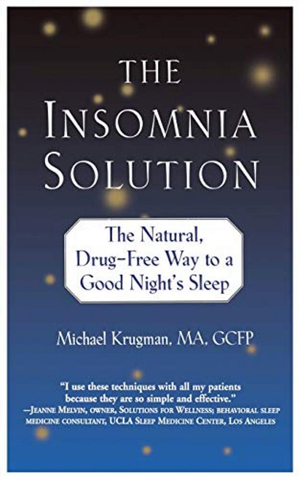 The Insomnia Solution: The Natural, Drug-Free Way To A Good Night's Sleep-..