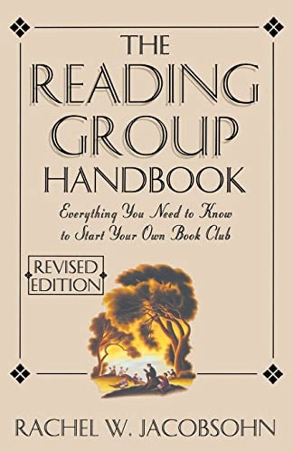 The Reading Group Handbook: Everything You Need To Know, From Choosing Membersto Leading Discussions-..