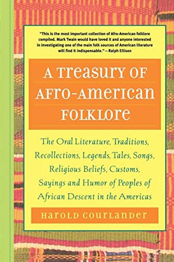 A Treasury Of Afro-American Folklore: The Oral Literature, Traditions, Recollections, Legends, Tales, Songs, Religious Beliefs, Customs, Sayings, And-..